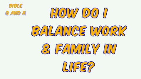 Balancing Work & Family in Life