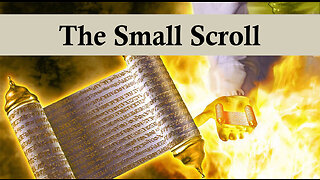 The Book of Revelation 7 - The Small Scroll