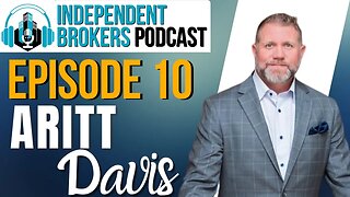 Episode 110: The Independent Broker Podcast - Aritt Davis