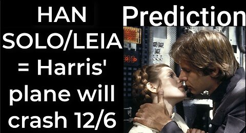 Prediction - HAN SOLO / LEIA prophecy = Harris’ plane will crash Dec 6