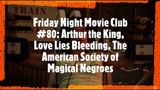 Friday Night Movie Club #80: Arthur the King, Love Lies Bleeding, Society of Magical Negroes