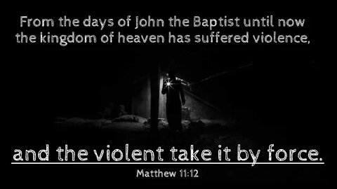 (G) The Kingdom Of Heaven Suffereth Violence