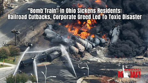 "Bomb Train" In Ohio Sickens Residents: Railroad Cutbacks, Corporate Greed Led To Toxic Disaster