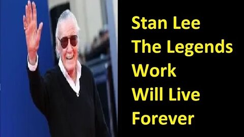 Stan Lee -The Legends Work Will Live Forever