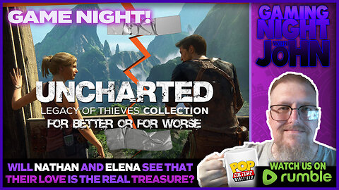 🎮GAME NIGHT!🎮 | UNCHARTED: For Better or For Worse...