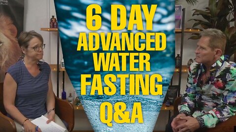 6 day advanced waterfasting Q&A Live 6
