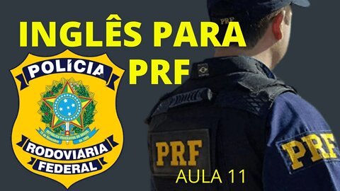 INGLÊS PRF / INGLÊS PARA PRF / INGLÊS PARA POLÍCIA RODOVIÁRIA FEDERAL / INGLÊS INICIANTE PRF AULA11