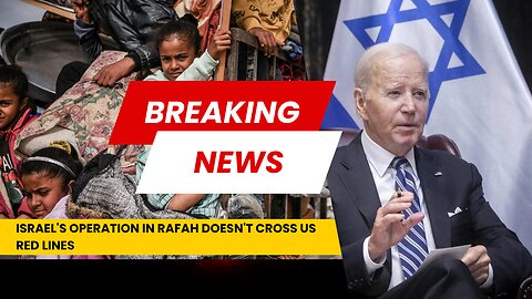 Breaking News: Israel's Operation in Rafah - Crossing US Red Lines?