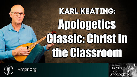27 Sep 23, Hands on Apologetics: Apologetics Classic: Christ in the Classroom