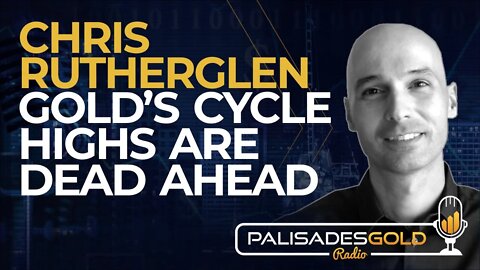 Chris Rutherglen: Gold's Cycle Highs are Dead Ahead