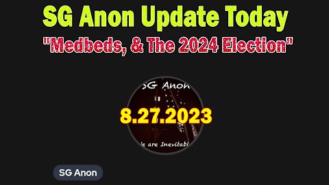 SG Anon Update Today 8/27/23: "Medbeds, & The 2024 Election"