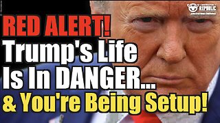 DIRE WARNING! Trumps Life Is In Danger & You’re Being Setup!!