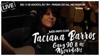 Bate-Papo com Taciana Barros | Gang 90 & as Absurdetes | Pitadas do Sal