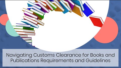 Streamlining Customs Clearance for Literary Materials: Best Practices and Considerations