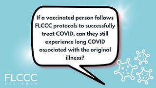 If a vaccinated person follows FLCCC protocols to successfully treat COVID, can they still experience long COVID associated with the original illness?