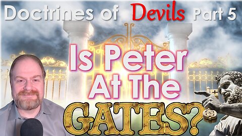 Doctrines of Devils Part 5: Is Peter At The Gates?