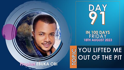 DAY 91 IN 100 DAYS FASTING & PRAYER || FRIDAY 18th August 2023 || YOU LIFTED ME OUT OF THE PIT