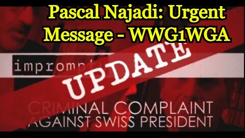 Pascal Najadi: Urgent Message - WWG1WGA - Update Criminal Complaint Against The Swiss President!