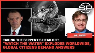 Taking the Serpent's Head Off: "Watch the Water" EXPLODES worldwide, Global Citizens Demand Answers