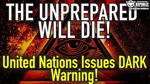 The Unprepared Will Die --- You Know It's Bad When The United Nations Admits "THIS" - 2/8/24..