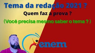 Tema da redação 2021? Quem escolhe o tema ? Você precisa mesmo saber o tema ?