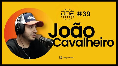 Ep. 39 - João Cavalheiro // DDE Podcast