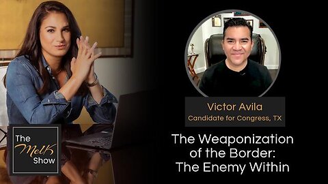 MEL K & VICTOR AVILA | THE WEAPONIZATION OF THE BORDER: THE ENEMY WITHIN