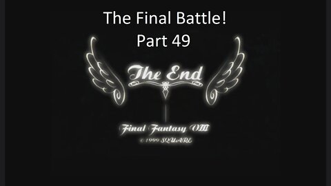 Part 49 Let's Play Final Fantasy 8 - The Final Battle!