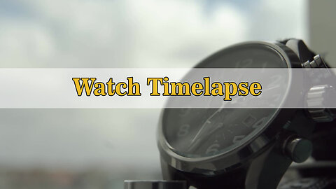 Watch Timelapse