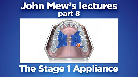 John Mew's lectures Part 8: The Stage One Appliance
