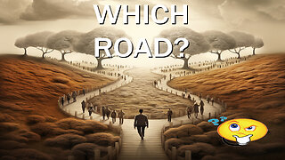 WHICH ROAD SHOULD I TAKE?