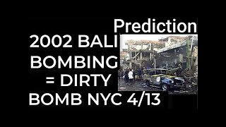 Prediction- 2002 BALI BOMBING = DIRTY BOMB NYC on April 13, SECOND COMING 10/12/24 TR