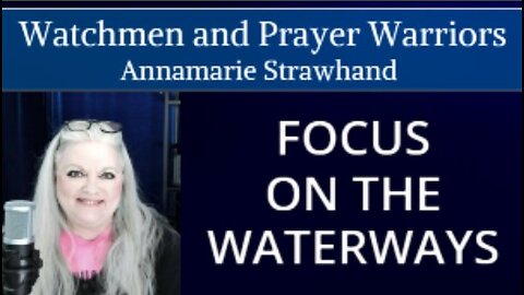 Watchmen and Prayer Warriors: Focus on the WATERWAYS