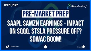 4/29/22 Pre-Market Prep: $AAPL $AMZN Earnings - Impact on $QQQ, $TSLA pressure off? $DWAC boom!
