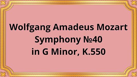Wolfgang Amadeus Mozart Symphony №40 in G Minor, K.550