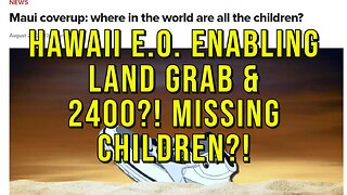 Hawaii Exec Order Enabling Gov Land Grab & 2400?!?! Missing Children???