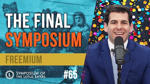 FREEMIUM: Symposium #65 | Life, Liberty, and the Symposium