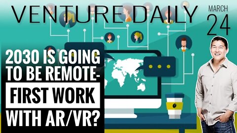 By 2030 the World Will be Remote-First - With AR/VR? - Building for the Future! Join me?