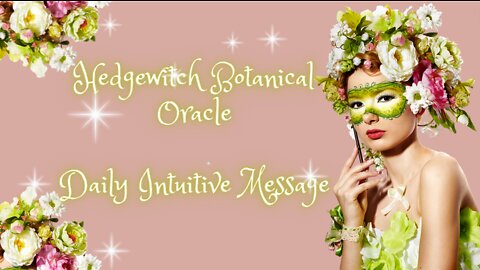 Hedgewitch Botanical Oracle ~ Daily Intuitive Message