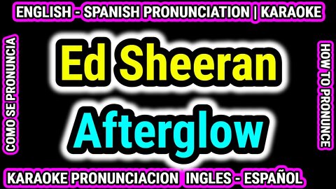Ed Sheeran - Afterglow | Como hablar cantar con pronunciacion en ingles nativo español