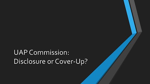 UAP Commission: Disclosure or Cover-Up?