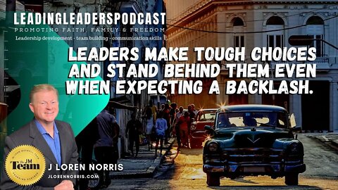 LEADERS MAKE TOUGH CHOICES AND STAND BEHIND THEM EVEN WHEN EXPECTING A BACKLASH.