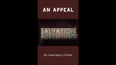 Salvation by Lewis Sperry Chafer Chapter 12, An Appeal