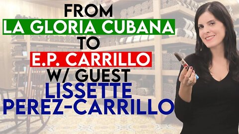 From La Gloria Cubana to E.P. Carrillo w/ Lissette Perez-Carrillo