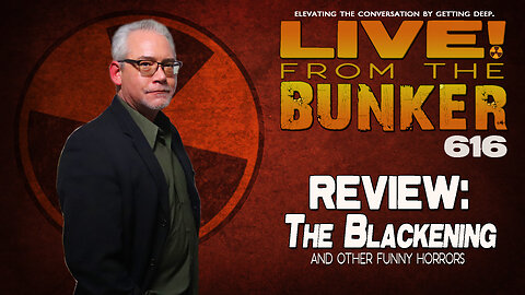 Live From The Bunker 616: THE BLACKENING and Other Funny Horrors