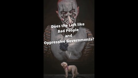 The Left has a Tendency to Defend Bad People and Oppressive Governments