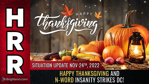 Situation Update, Nov 24, 2022 - HAPPY THANKSGIVING and N-Word insanity strikes DC!