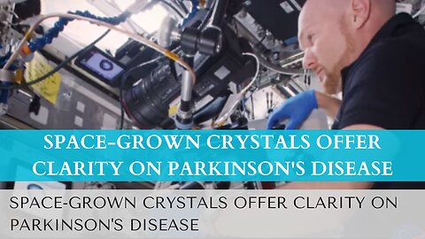 Space-Grown Crystals Offer Clarity on Parkinson's Disease