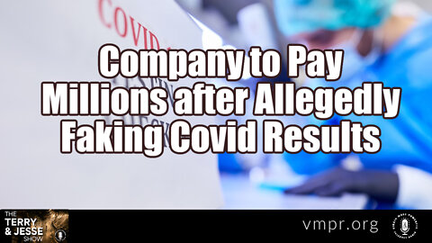 26 Apr 22, T&J: Company to Pay Millions in After Allegedly Faking Covid Results
