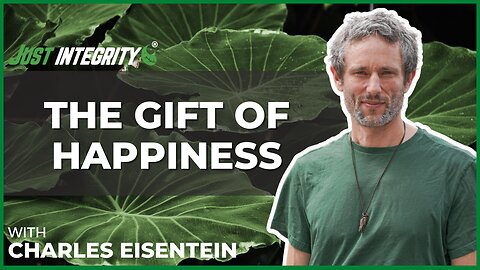 The Gift Of Happiness | Charles Eisenstein